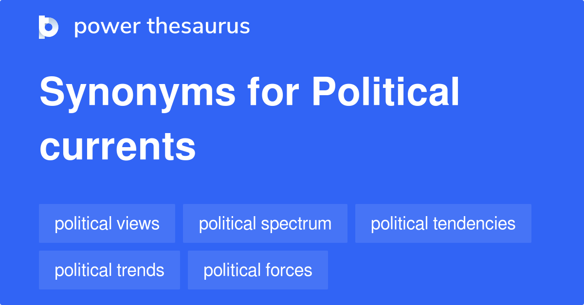 Political Currents synonyms 37 Words and Phrases for Political Currents