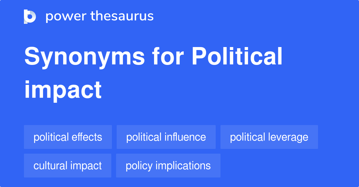 Political Impact synonyms 54 Words and Phrases for Political Impact