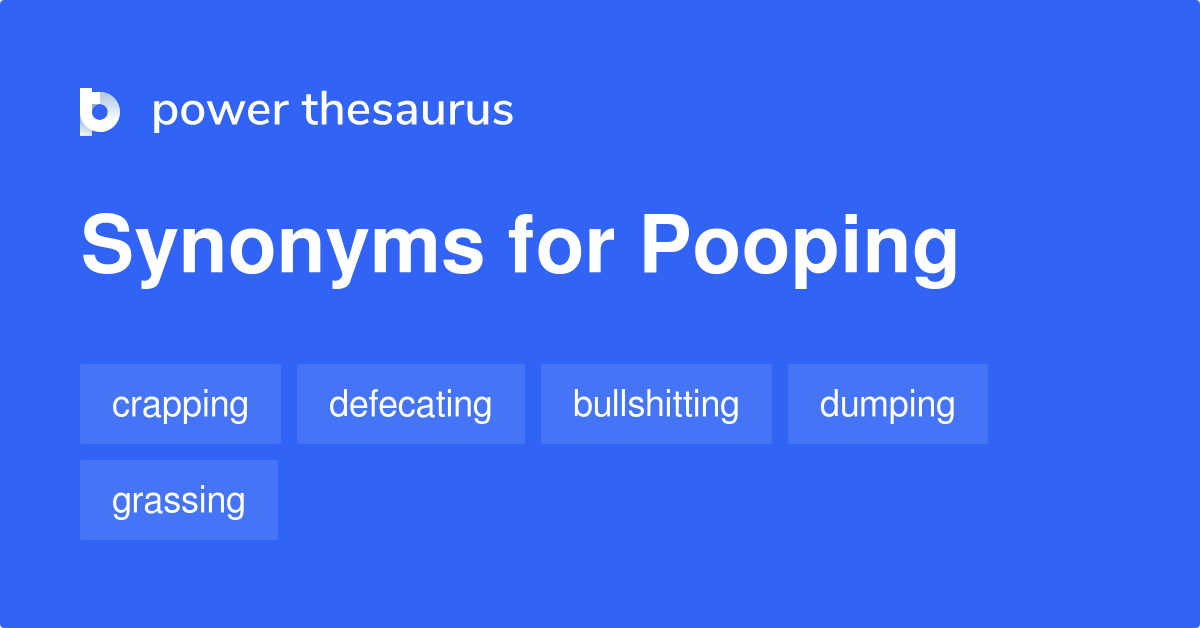 Pooping synonyms 83 Words and Phrases for Pooping
