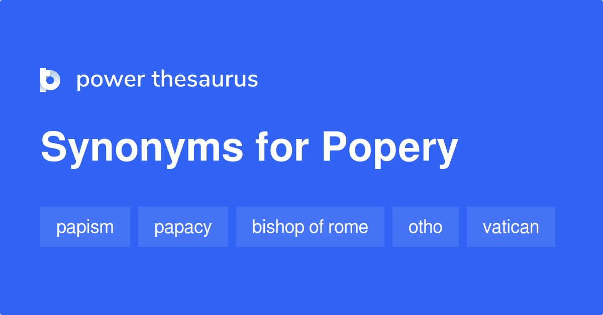 Popery synonyms 66 Words and Phrases for Popery