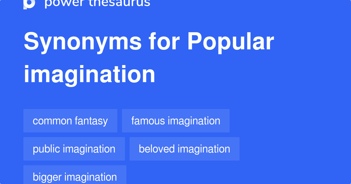 Popular Imagination synonyms 73 Words and Phrases for Popular Imagination