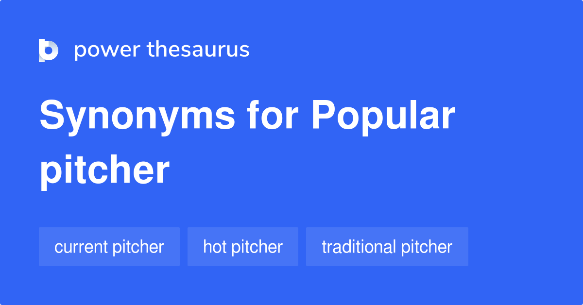 Popular Pitcher synonyms 10 Words and Phrases for Popular Pitcher