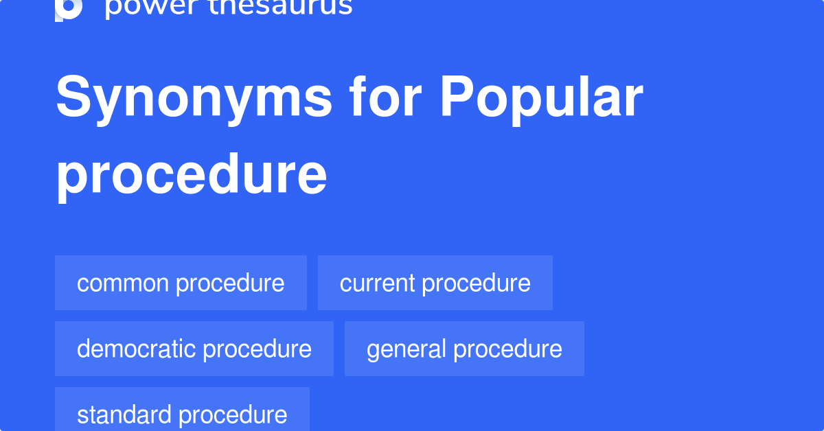 Popular Procedure synonyms 18 Words and Phrases for Popular Procedure