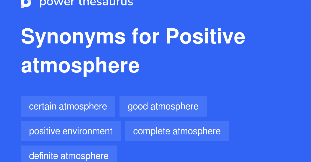 Positive Atmosphere synonyms 209 Words and Phrases for Positive
