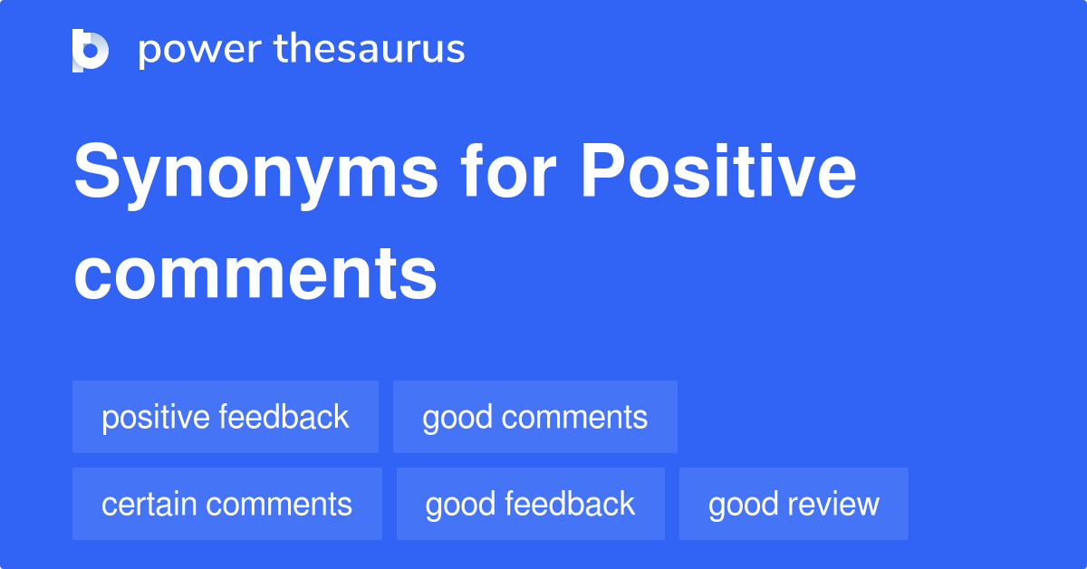 Positive Comments synonyms 75 Words and Phrases for Positive Comments