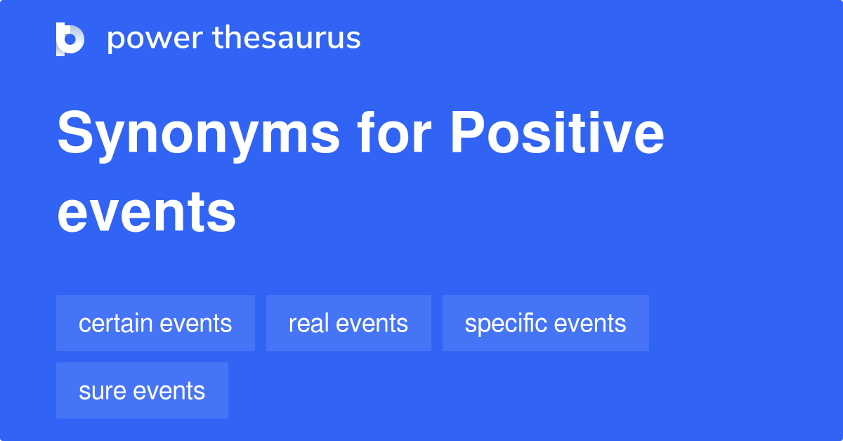 Positive Events synonyms 47 Words and Phrases for Positive Events