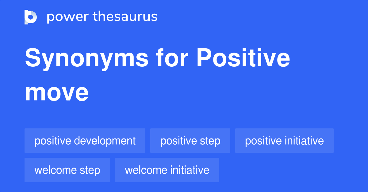 Positive Move synonyms 156 Words and Phrases for Positive Move