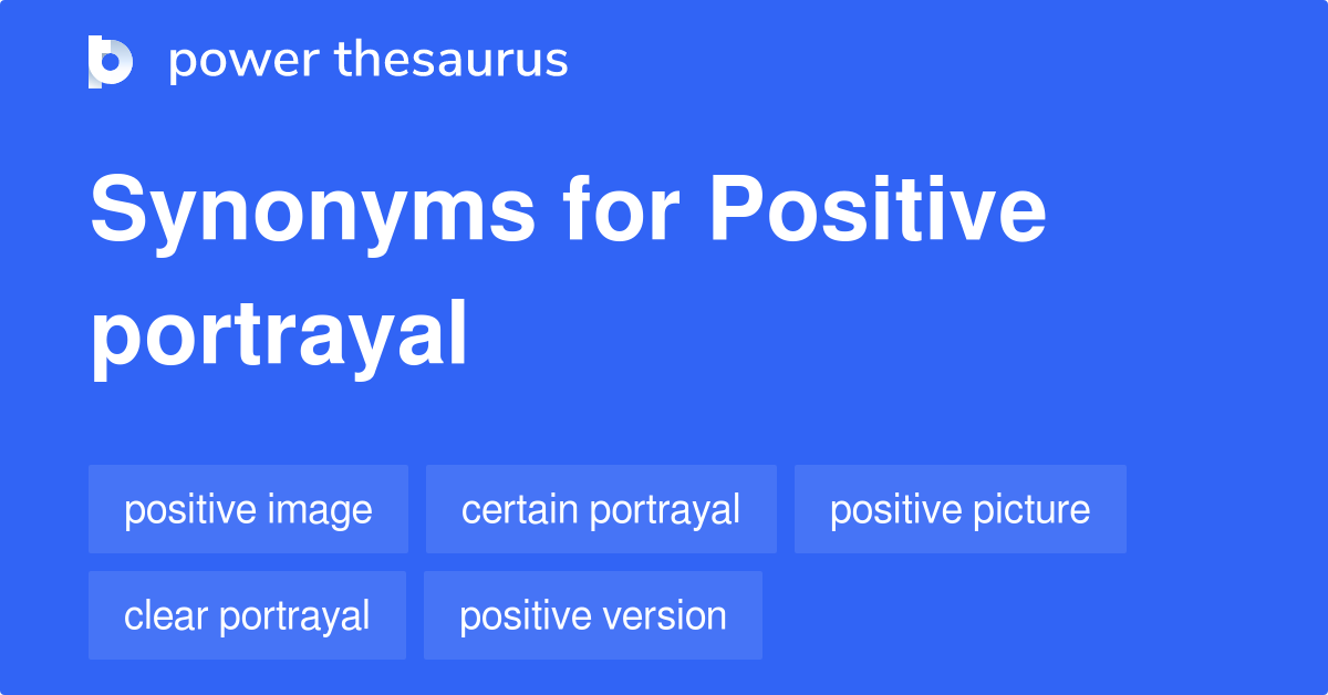 Positive Portrayal synonyms 72 Words and Phrases for Positive Portrayal