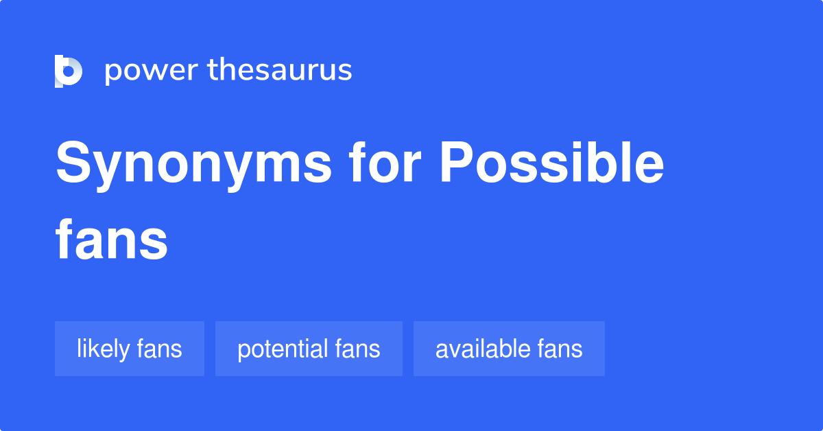 Possible Fans synonyms 6 Words and Phrases for Possible Fans