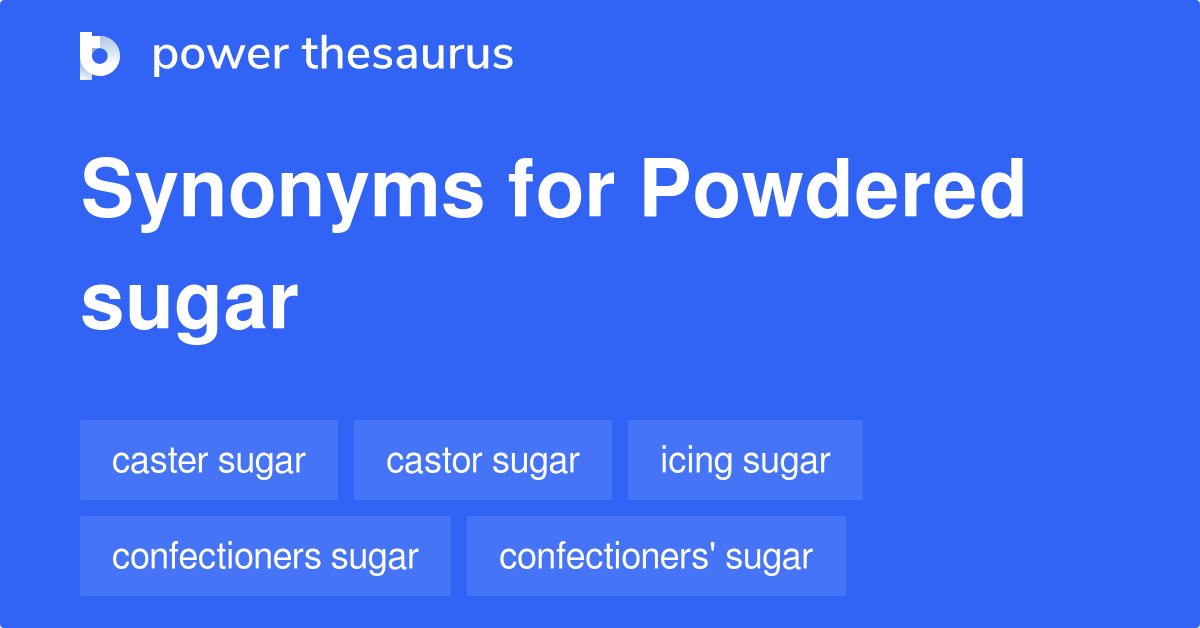 Powdered Sugar synonyms 92 Words and Phrases for Powdered Sugar