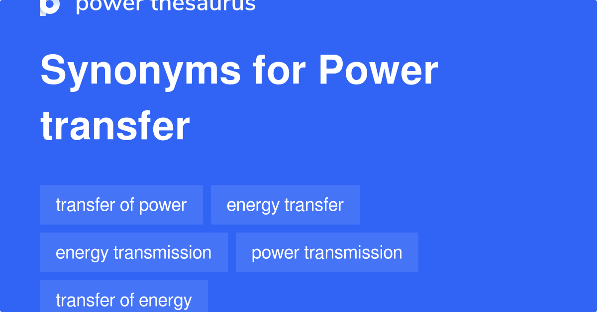 Power Transfer synonyms 178 Words and Phrases for Power Transfer