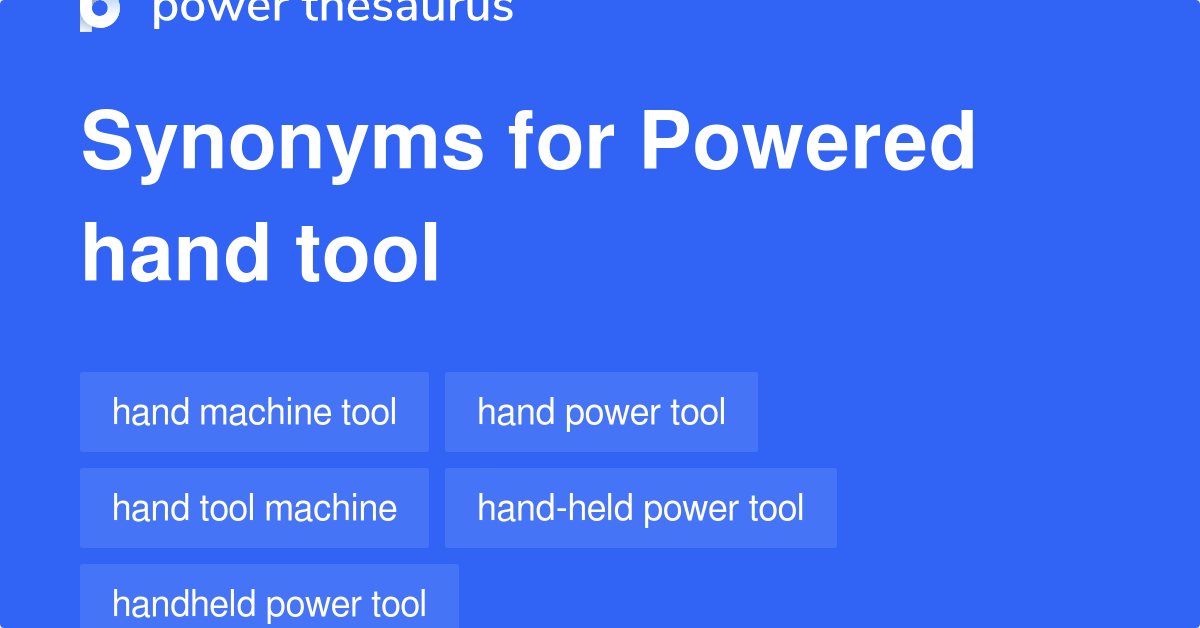 Powered Hand Tool synonyms 34 Words and Phrases for Powered Hand Tool
