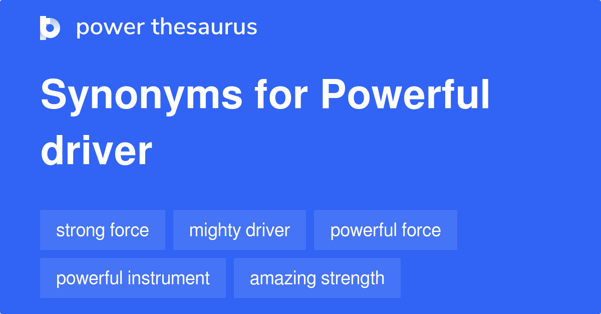 Powerful Driver synonyms 65 Words and Phrases for Powerful Driver