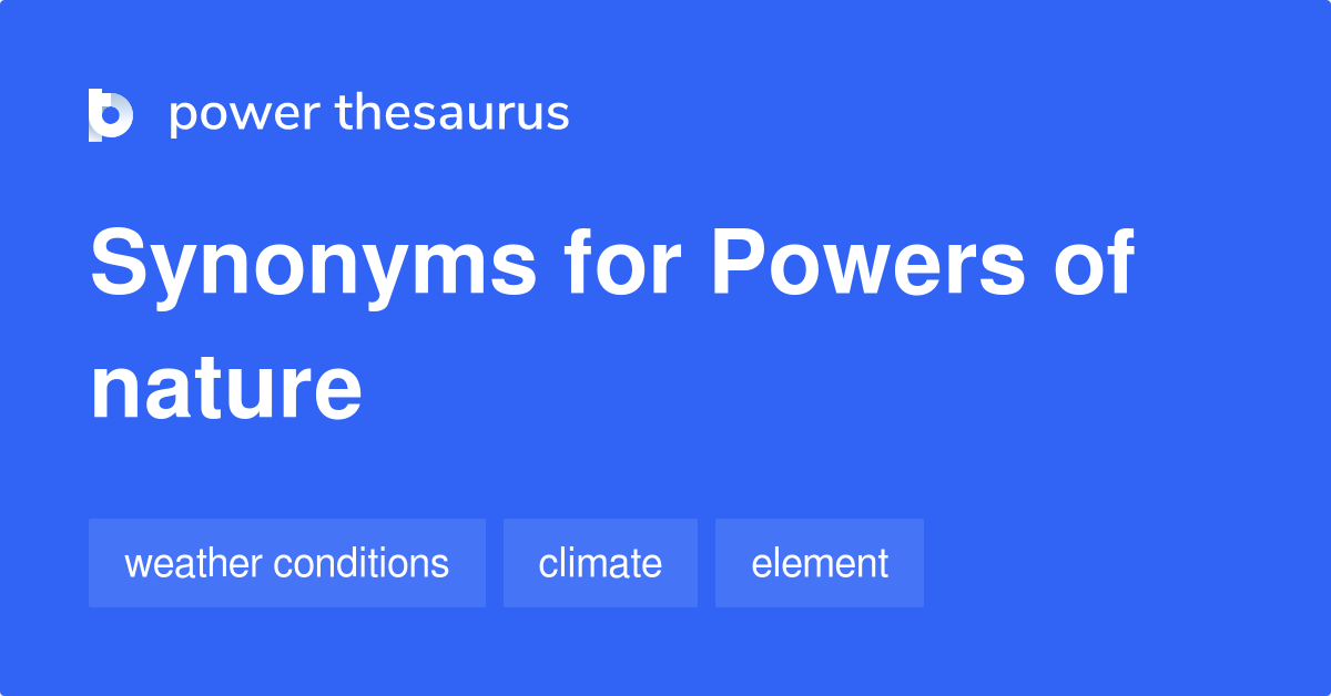 Powers Of Nature synonyms 15 Words and Phrases for Powers Of Nature
