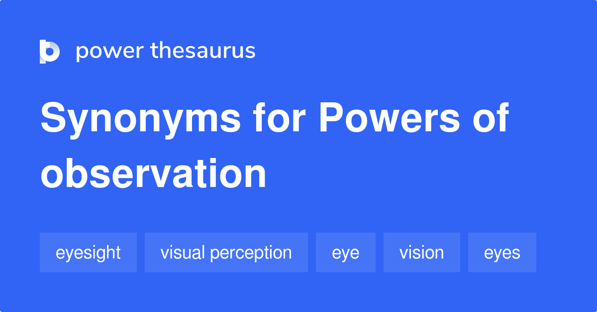 Powers Of Observation synonyms 30 Words and Phrases for Powers Of