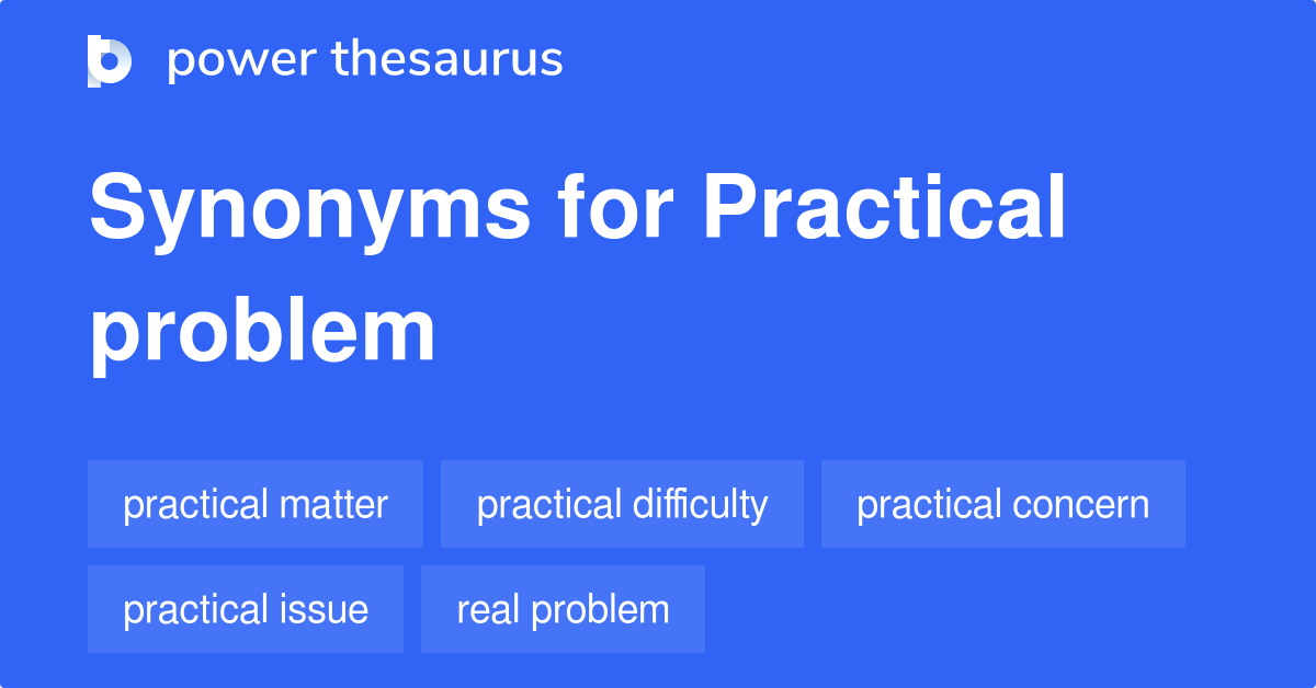 PRACTICAL PROBLEM Synonyms: 55 Similar Phrases