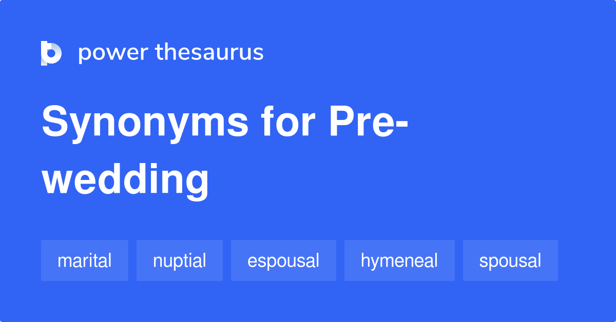 Prewedding synonyms 102 Words and Phrases for Prewedding