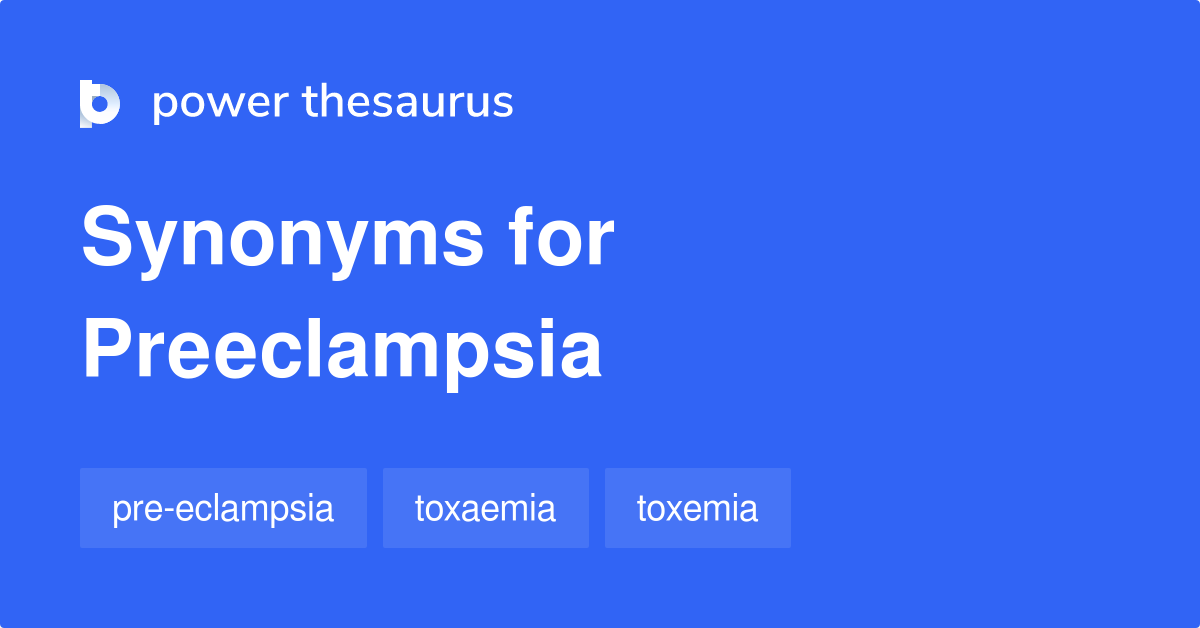 Preeclampsia synonyms 55 Words and Phrases for Preeclampsia