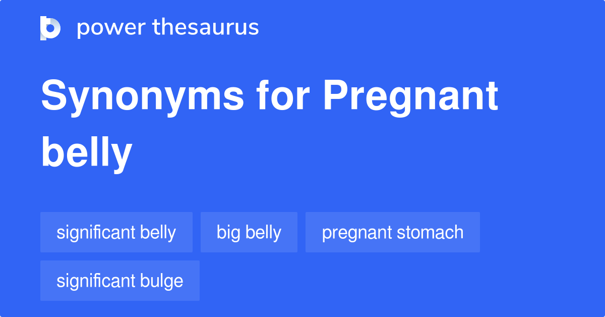 Pregnant Belly synonyms 40 Words and Phrases for Pregnant Belly