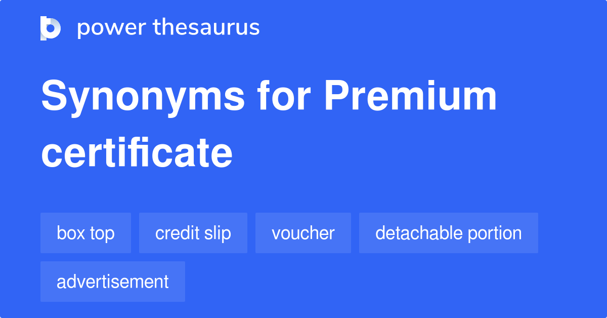Premium Certificate synonyms 15 Words and Phrases for Premium Certificate