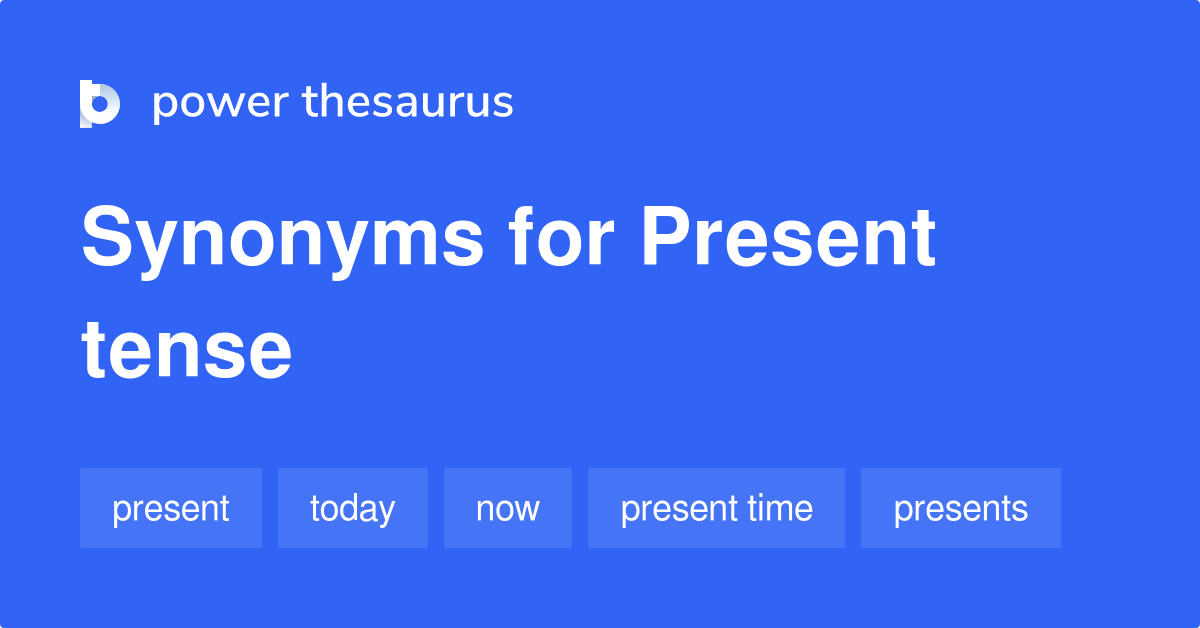 Present Tense synonyms 157 Words and Phrases for Present Tense