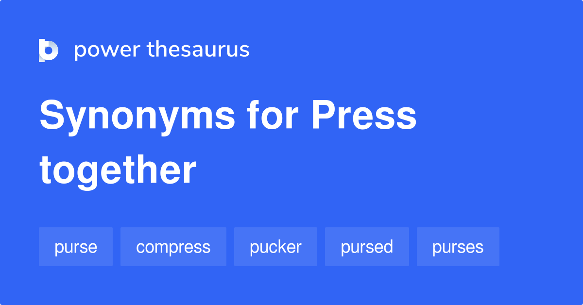 Press Together synonyms 248 Words and Phrases for Press Together