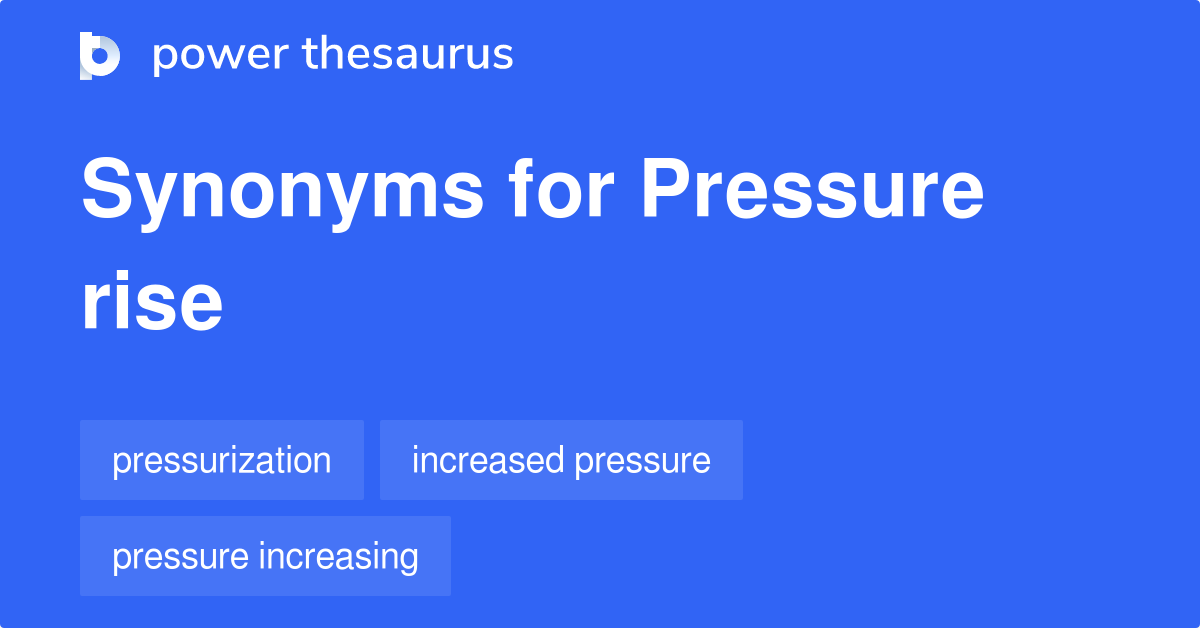 Pressure Rise synonyms 43 Words and Phrases for Pressure Rise