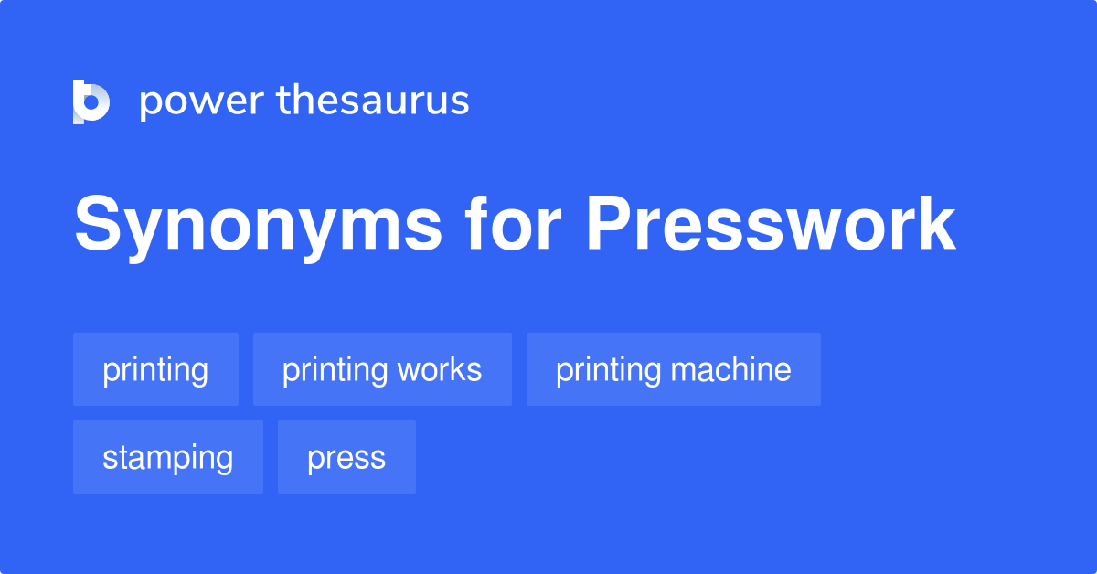 Presswork synonyms 68 Words and Phrases for Presswork