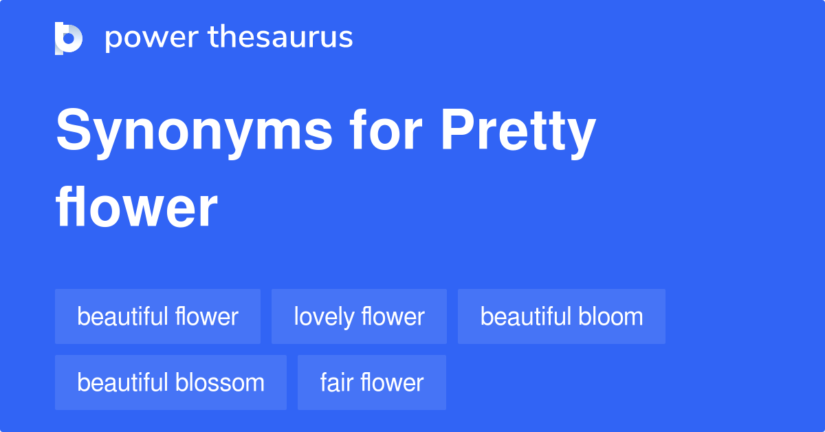 Pretty Flower synonyms 25 Words and Phrases for Pretty Flower