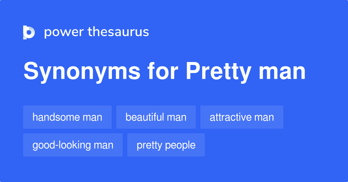 Pretty Man synonyms 39 Words and Phrases for Pretty Man