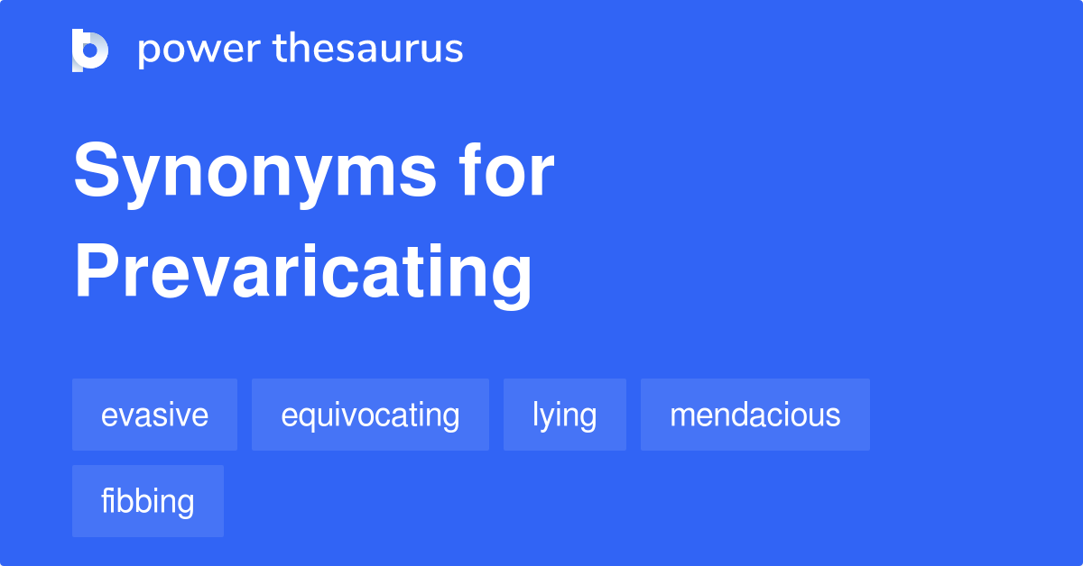 PREVARICATING Synonyms 402 Similar Words & Phrases