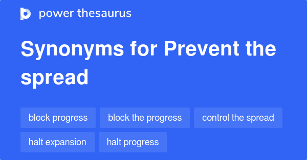 PREVENT THE SPREAD Synonyms: 66 Similar Phrases