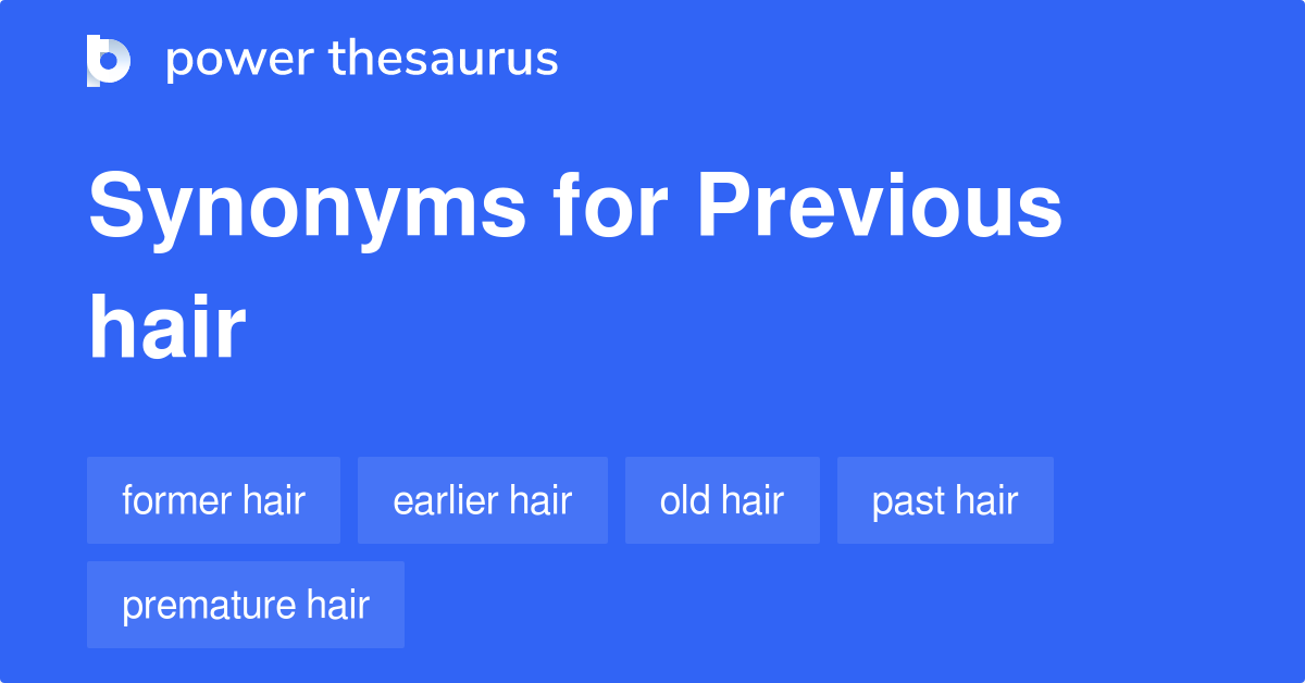 Previous Hair synonyms 10 Words and Phrases for Previous Hair