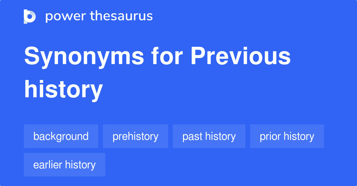 Previous History synonyms 124 Words and Phrases for Previous History