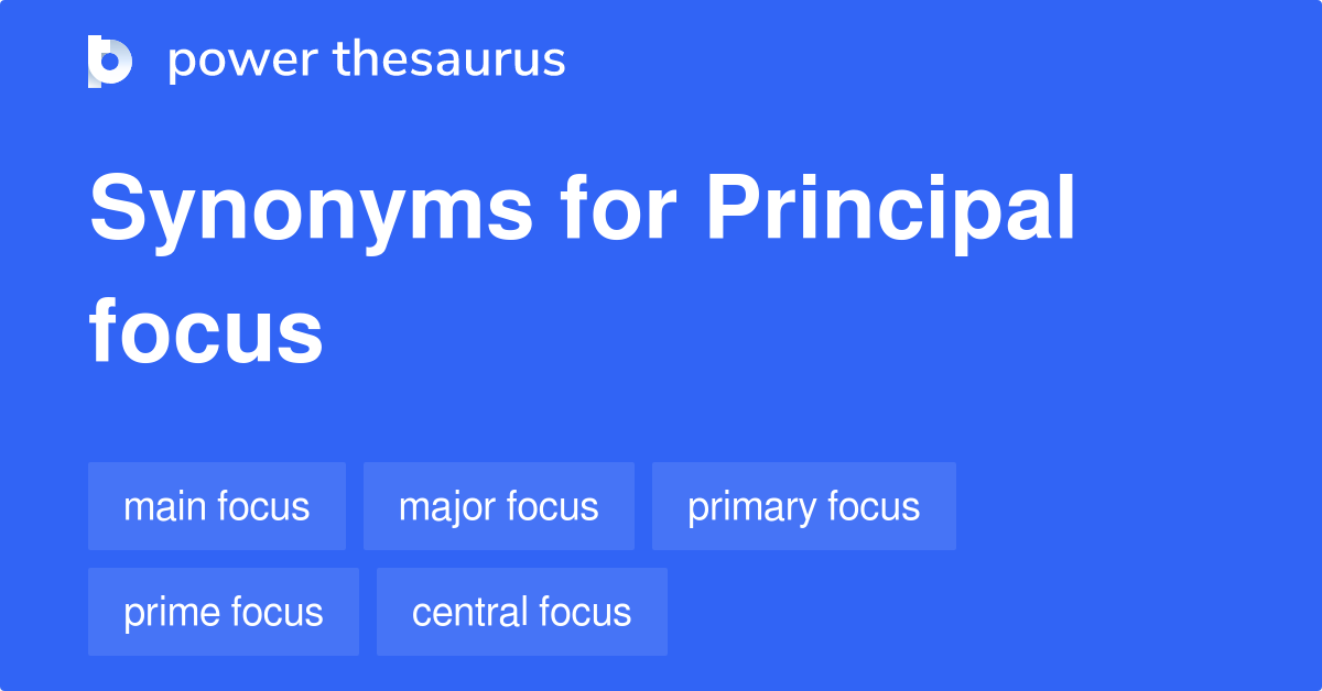 Principal Focus synonyms 468 Words and Phrases for Principal Focus