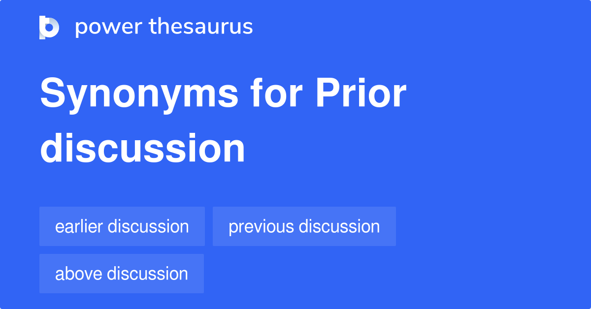 Prior Discussion synonyms 87 Words and Phrases for Prior Discussion