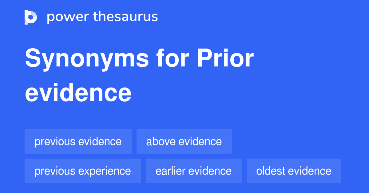 Prior Evidence synonyms 45 Words and Phrases for Prior Evidence