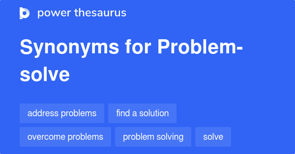 PROBLEM-SOLVE Synonyms: 144 Similar Words & Phrases