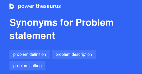 PROBLEM STATEMENT Synonyms: 26 Similar Words & Phrases