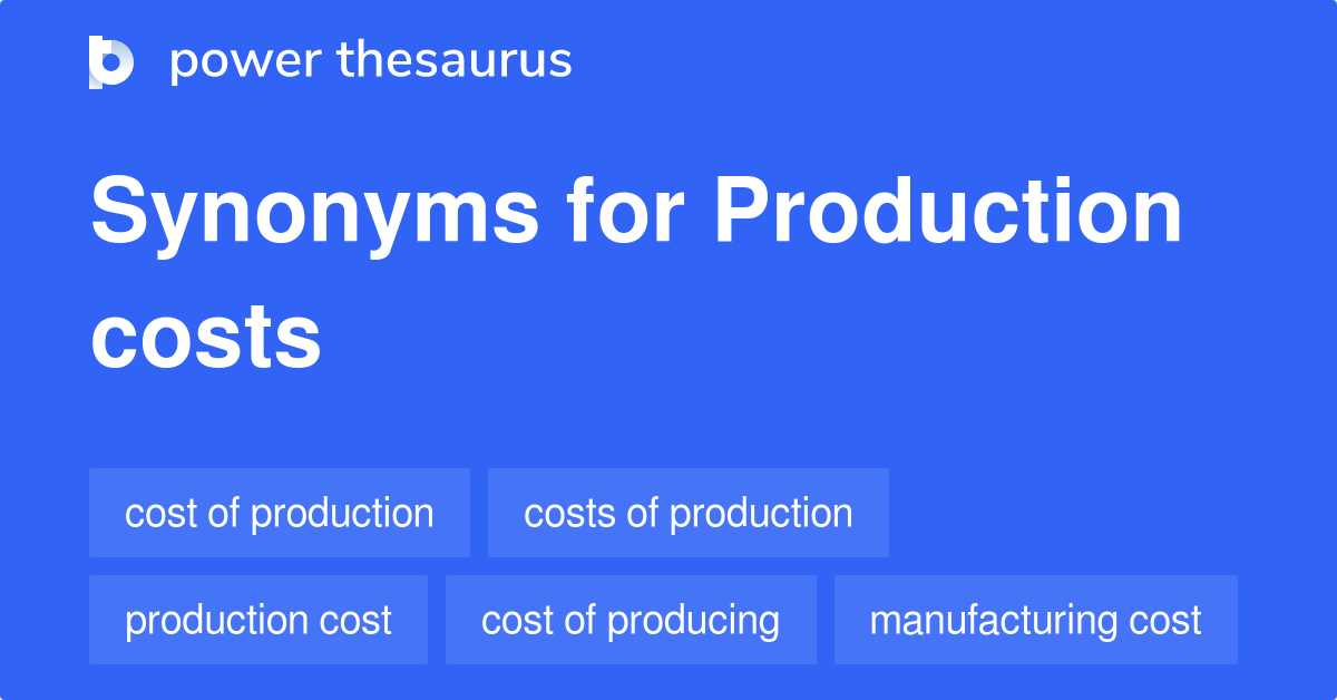 Production Costs synonyms 118 Words and Phrases for Production Costs