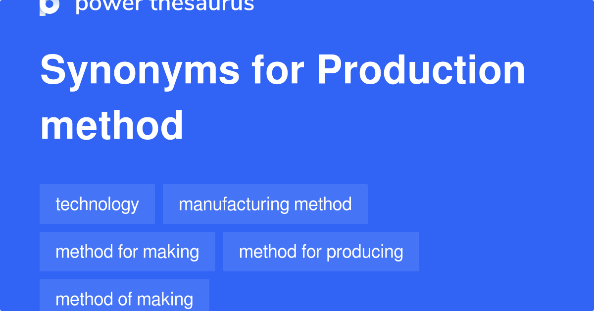 Production Method synonyms 134 Words and Phrases for Production Method