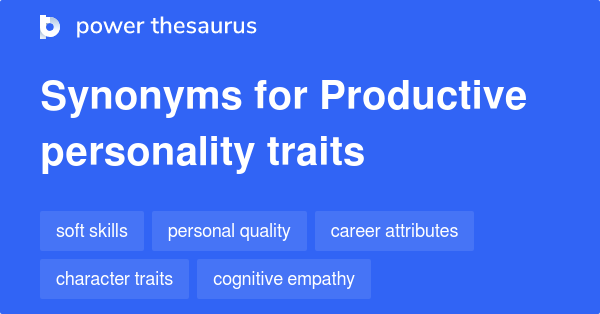 PRODUCTIVE PERSONALITY TRAITS Synonyms: 25 Similar Phrases