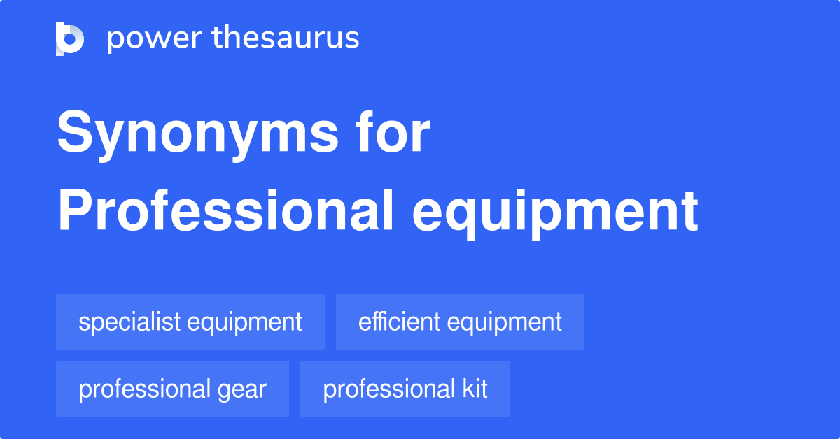 Professional Equipment synonyms 59 Words and Phrases for Professional