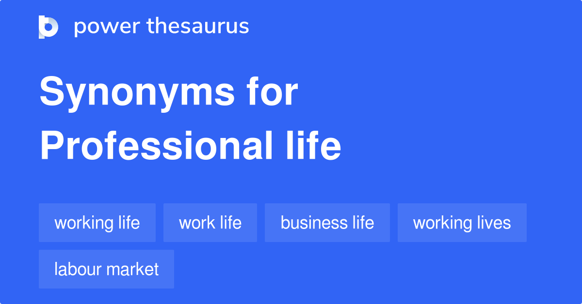 PROFESSIONAL LIFE Synonyms: 163 Similar Words & Phrases