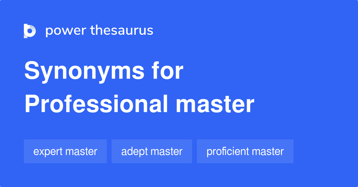 Professional Master synonyms 8 Words and Phrases for Professional Master