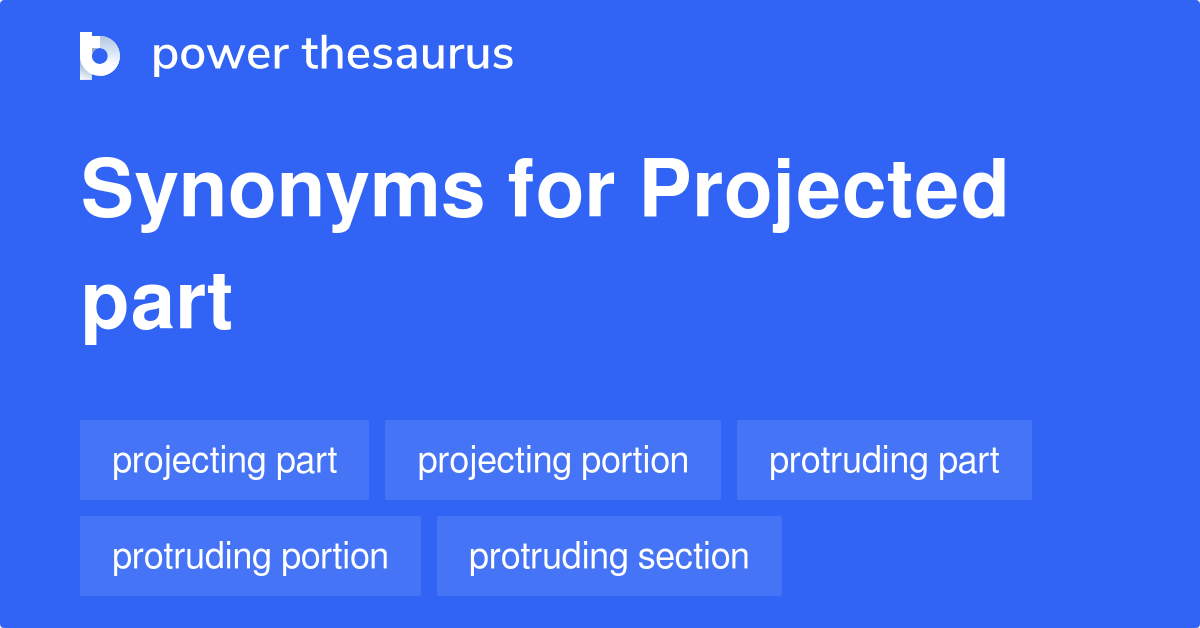 Projected Part synonyms 30 Words and Phrases for Projected Part