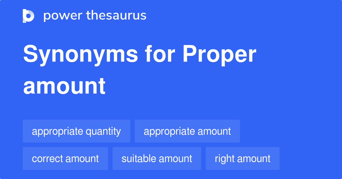 Proper Amount synonyms 96 Words and Phrases for Proper Amount