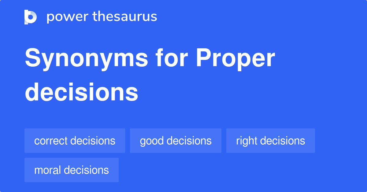 Proper Decisions synonyms - 45 Words and Phrases for Proper Decisions