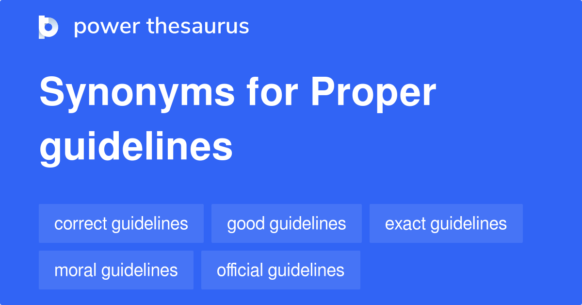 Proper Guidelines synonyms 21 Words and Phrases for Proper Guidelines