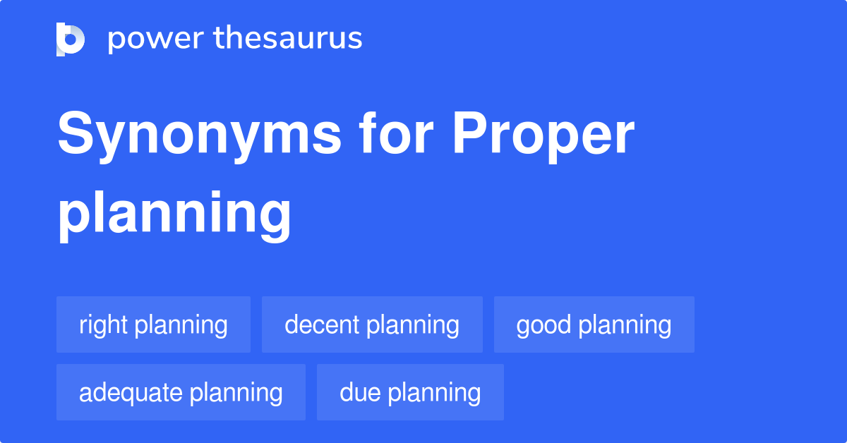 Proper Planning synonyms 52 Words and Phrases for Proper Planning